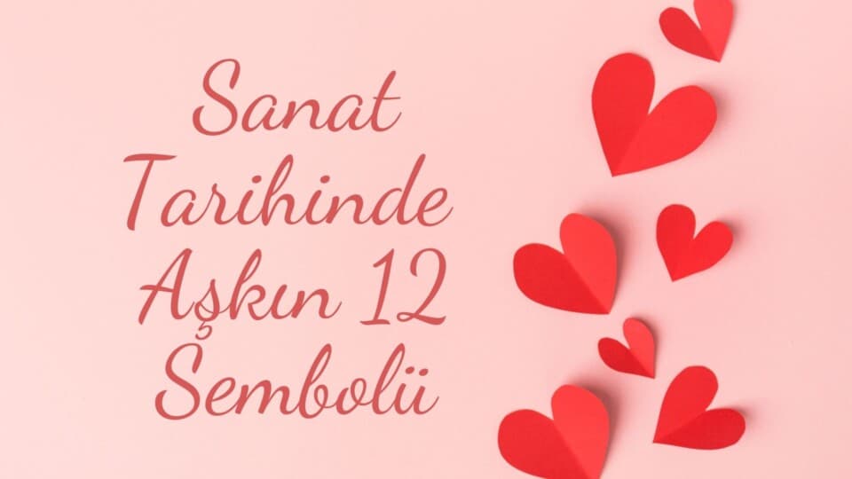 Sanat Tarihinde Aşkın 12 Sembolü